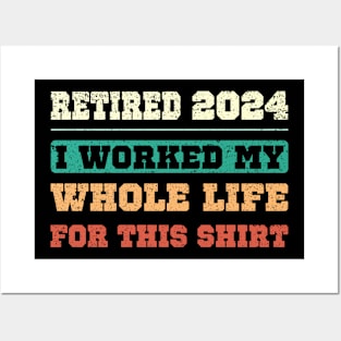 Retired 2024, I worked my whole life for this shirt Posters and Art